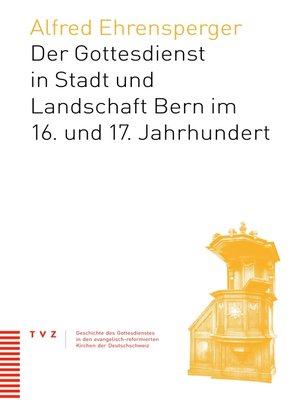 cover image of Der Gottesdienst in Stadt und Landschaft Bern im 16. und 17. Jahrhundert